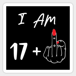 I Am 17 Plus 1 Middle Finger For A 18th Birthday Gift Magnet